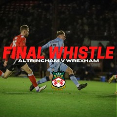 FINAL WHISTLE | Altrincham V Wrexham