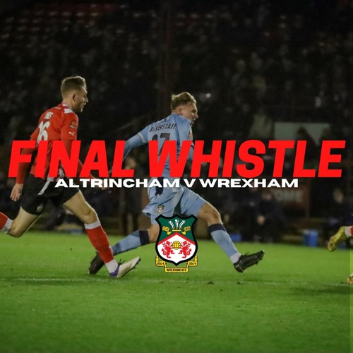 FINAL WHISTLE | Altrincham V Wrexham