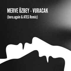 Merve Özbey - Vuracak (bora.again & ΛTES Afro House Remix)