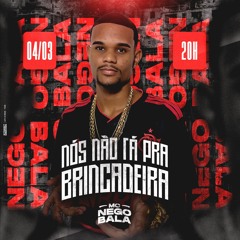 NEGO BALA - Nós não ta pra brincadeira (DJ Luan do S.D)