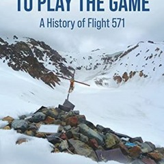 Get [KINDLE PDF EBOOK EPUB] To Play the Game: A History of Flight 571: COLOUR EDITION