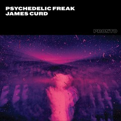 PREMIERE: James Curd - Psychedelic Freak [PRONTO]