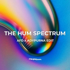 The Hum Spectrum (AFD X ADYPURNA Edit) [buy = free dl]