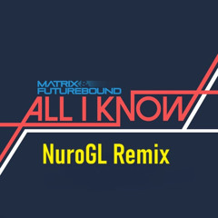 All I know (NuroGL Remix)