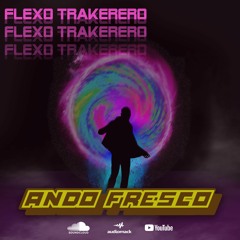 Ando Fresco - Flexo Traketero (Prod. Loztep)