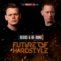 Future of Hardstyle Podcast Invites: Degos & Re-Done #113