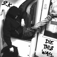 2K - DIE THIS WAY! (PROD.KEVTHEGENIUS)