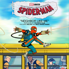 Neighbor Like Me (From "Your Friendly Neighborhood Spider-Man") [feat. Relaye & Melo Makes Music]