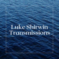 Luke Shirwin Transmissions