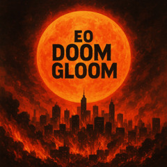 EO - Doom & Gloom