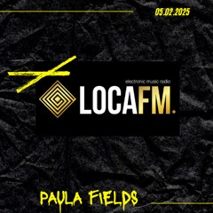LOCA FM // PAULA FIELDS DJ SET 05.02.2025