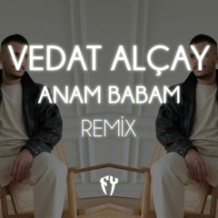 Vedat Alçay- Anam Babam ( Fatih Yılmaz Remix )