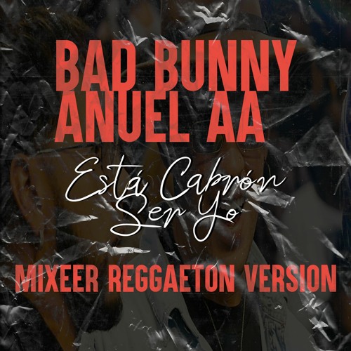 🐰Bad Bunny, Anuel AA👹 - Está Cabrón Ser Yo (REMIX)