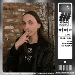 Steam Radio - Bent Hedonism w/Deventi 12/10/24
