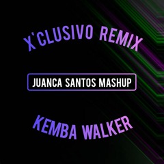 X'CLUSIVO REMIX X KEMBA WALKER (JUANCA SANTOS MASHUP)
