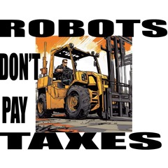 Robots Don't Pay Taxes