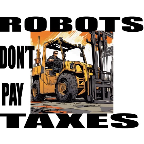 Robots Don't Pay Taxes