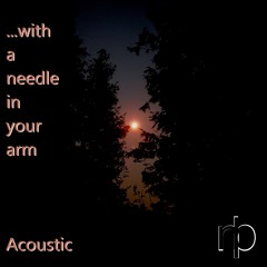 ...with a needle in your arm (Acoustic Version)