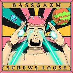 Bassgazm - Screws Loose (ft. MadLuv)