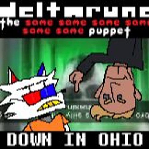 (Deltarune: The 6same Puppet) DOWN IN OHIO