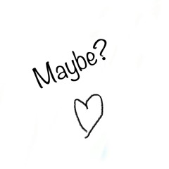 Maybe