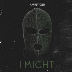 Ambitious - I Might (M&M).mp3