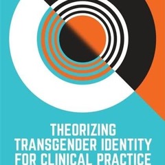 PDF✔read❤online Theorizing Transgender Identity for Clinical Practice