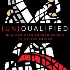 Get EPUB 📌 (Un)Qualified: How God Uses Broken People to Do Big Things by  Steven Fur