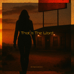That Is The Word