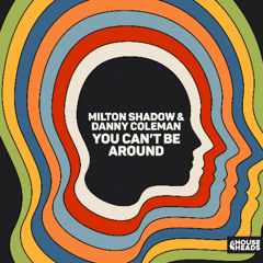 Milton Shadow & Danny Coleman - You Can't Be Around