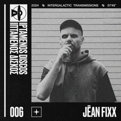 Jëan Fixx - Intergalactic Transmission #006