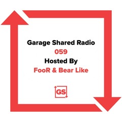 Garage Shared Radio 059 w/ FooR & Bear Like