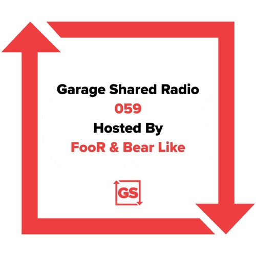 Garage Shared Radio 059 w/ FooR & Bear Like