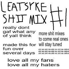 leatsyke shit mix #1