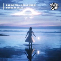 Encrypted & Sonja Marie - House of Glass