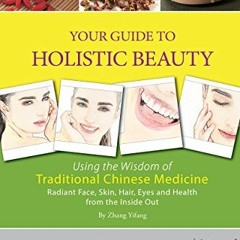 [VIEW] [EBOOK EPUB KINDLE PDF] Your Guide to Holistic Beauty: Using the Wisdom of Tra