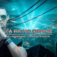 PÁ PÁ NO DENDÊ - DJ MADRUGA CIDINHO E DOCA (FUNK REMIX)
