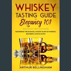 ebook read [pdf] ⚡ Whiskey Tasting Guide- Elegancy 101: Mastering the Science, History & Art of Wh