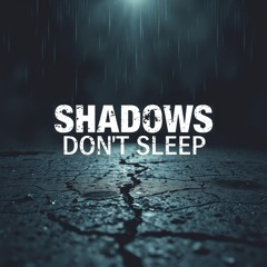 Shadows Dont Sleep