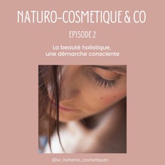 Episode 2 La Beauté Holistique, une démarche consciente