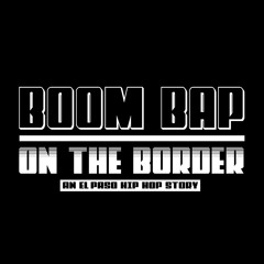 Boom Bap on the Border - An El Paso Hip Hop Story - Episode 1