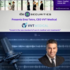 108 Securities Presents Erez Tetro CEO, VVT Medical