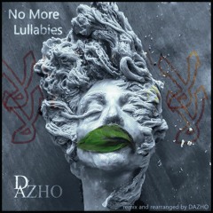Dazho -No more Lullabies. لالا.لالا