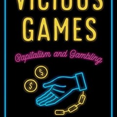 [Read] EPUB 📰 Vicious Games: Capitalism and Gambling (Anthropology, Culture and Soci