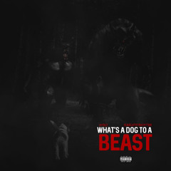 What’s A Dog To A Beast? (feat. DiabloTheRockstar)