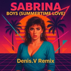 Sabrina - Boys (summertime love) ( Denis.V remix )