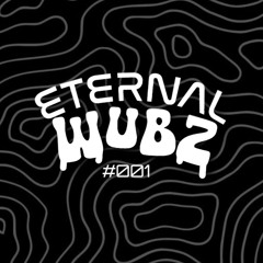 ETERNAL WUBZ #001