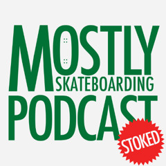 All Stoked On Thanksgiving Special. November 30, 2025 Mostly Skateboarding Podcast.