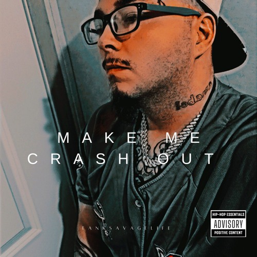 (MAKE ME CRASH OUT)