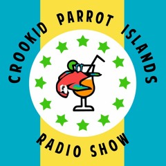CROOKID PARROT ISLAND RADIO SHOW FEBRUARY 16 2021